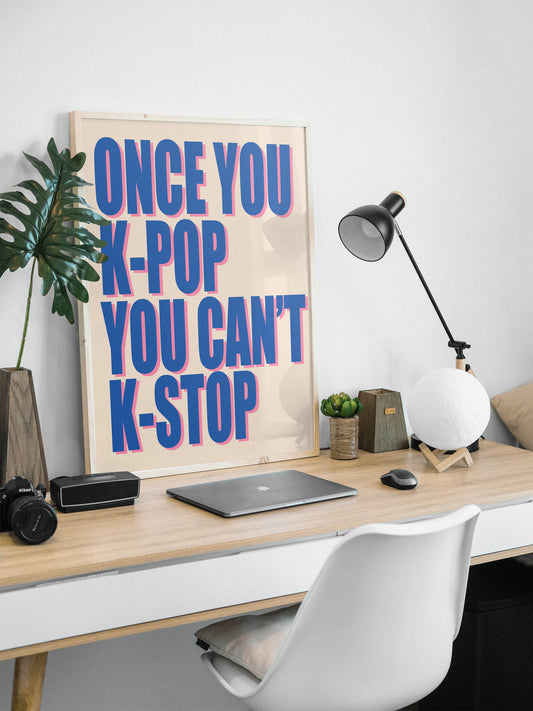 "Once you K-pop you can't K-stop" Art Print