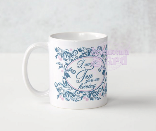 "I am the Tea You are having" Mug